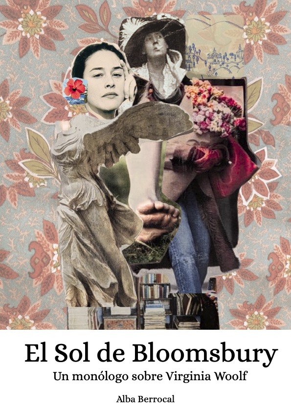 Cartel de El sol de Bloomsbury, un monólogo sobre Virginia Woolf de Alba Berrocal: collage con un retrato de Alba, una estatua alada, flores y libros sobre fondo floral